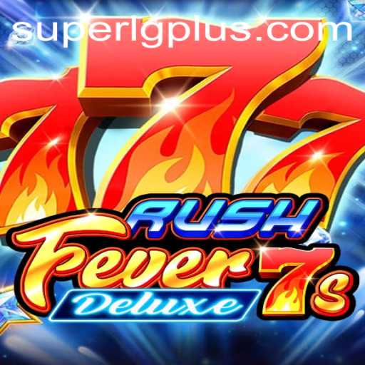 Dive into the Thrilling World of RushFever7sDeluxe Featuring SuperLG